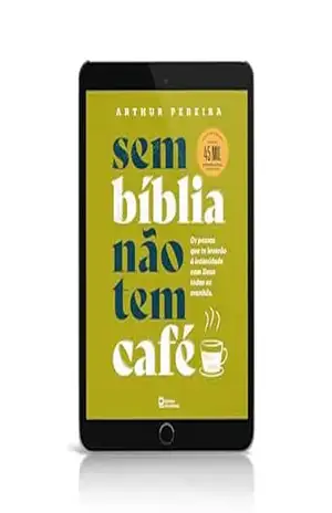 Sem bíblia não tem café: Os passos que te levarão à intimidade com Deus todas as manhãs. – ARTHUR PEREIRA