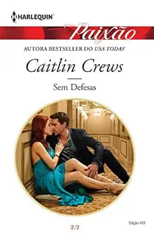 Sem Defesas (Harlequin Jessica Especial Livro 459) – Caitlin Crews