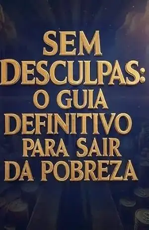 Sem Desculpas: O Guia Definitivo para Sair da Pobreza – Paulo Real