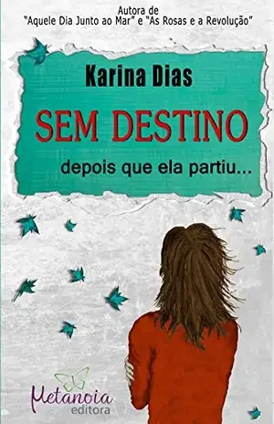SEM DESTINO: Depois que ela partiu… – Karina Dias