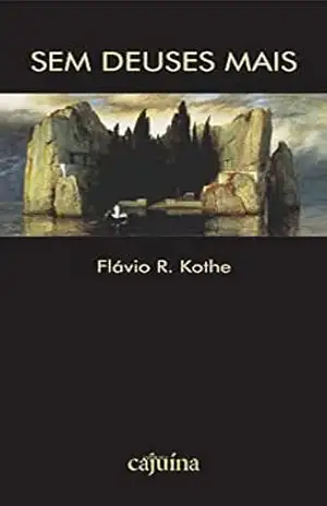 Sem deuses mais (Poéticas da agoridade Livro 7) – Flávio R. Kothe