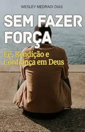 SEM FAZER FORÇA - Wesley  Medradi Dias
