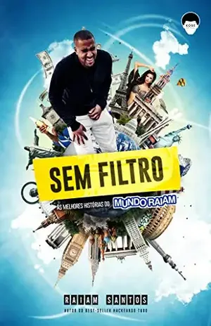 SEM FILTRO: As Melhores Crônicas Do Menino Que Transformou Textões Em Muitos Milhões – Raiam Santos