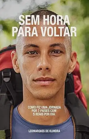 Sem Hora Para Voltar: Como fiz uma jornada por 7 países com 5 reais por dia - Leomarques Oliveira