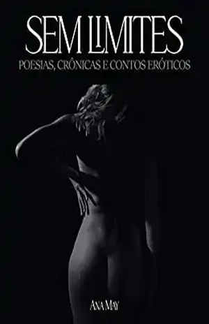 Sem Limites, poemas, crônicas e contos eróticos - Ana May