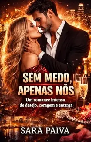 Sem Medo, Apenas nós: Um romance intenso de desejo, coragem e entrega. – Sara  Paiva