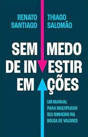 Sem medo de investir em ações: Um manual para multiplicar seu dinheiro na Bolsa de Valores – Thiago Salomão