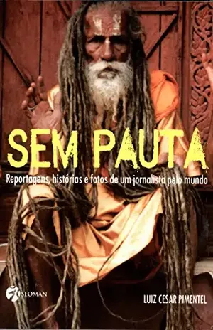 SEM PAUTA: DO TIBET À DINAMARCA: REPORTAGENS, HISTÓRIAS E FOTOS DE UM JORNALISTA PELO MUNDO – Telma Bueno Pimentel