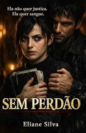 SEM PERDÃO: Ela não quer justiça. Ela quer sangue. – Eliane Silva