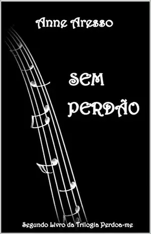 Sem Perdão (Perdoa–me Livro 2) – Anne Aresso