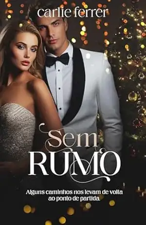 SEM RUMO: Alguns caminhos nos levam de volta ao ponto de partida – CARLIE FERRER