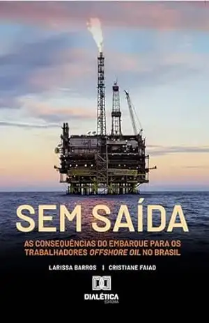 Sem saída: as consequências do embarque para os trabalhadores offshore oil no Brasil – Larissa Barros