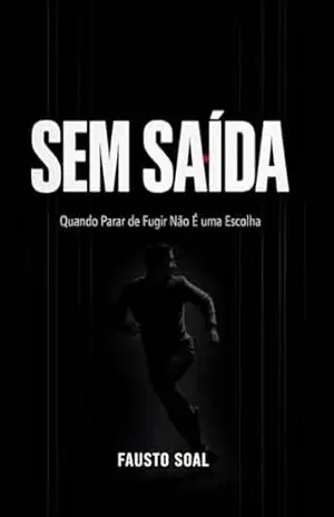 Sem Saída: Quando Parar de Fugir Não é uma Escolha – Fausto  Soal
