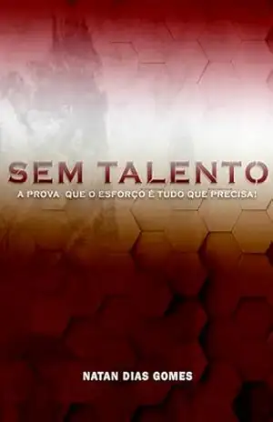 SEM TALENTO: A prova que o esforço é tudo que precisa – Natan Dias Gomes