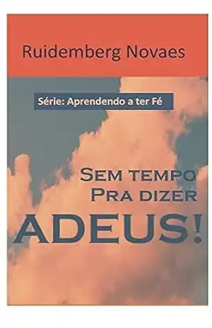 Sem tempo pra dizer Adeus! (Aprendendo a ter Fé) – Dr Ruidemberg  Novaes