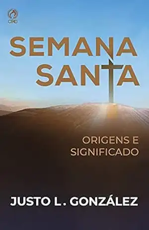 Semana Santa: Origens e Significado – Justo L. González