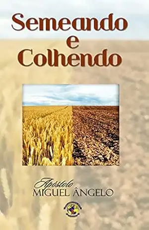 Semeando e Colhendo – Ap. Miguel Ângelo
