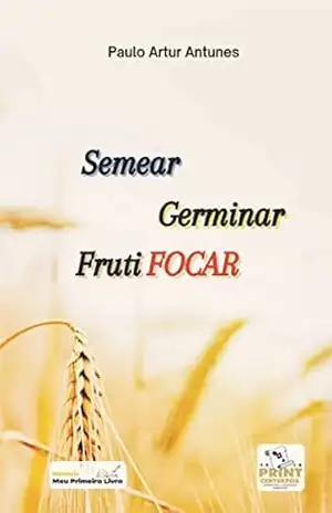 Semear, germinar, frutifocar – Paulo Antunes