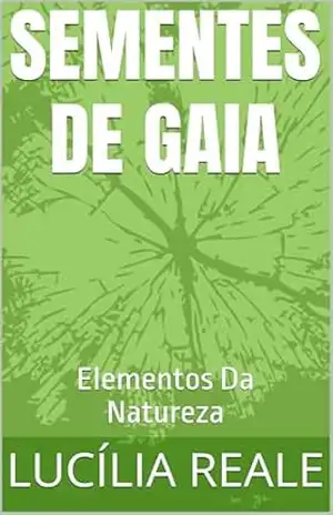 Sementes De Gaia: Elementos Da Natureza – Lucília Reale