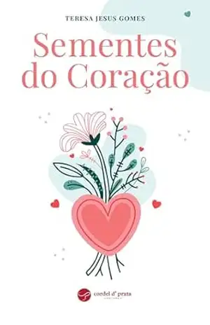 Sementes do coração – Teresa Jesus Gomes