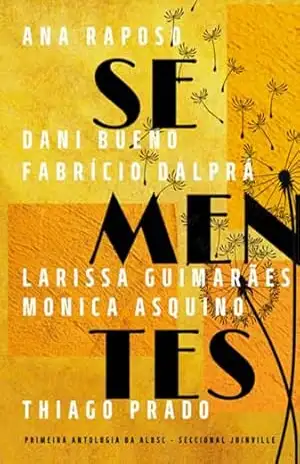 Sementes – Ana Raposo; Dani Bueno; Fabrício Dalprá; Laarissa Guimarães; Monica Asquino; Thiago Prado