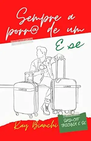 Sempre a porr@ de um E SE: Spin–off da Trilogia E SE (E se…) – Kay  Bianchi