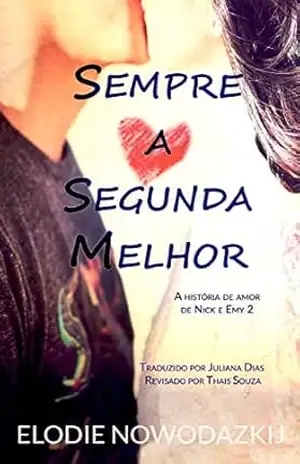 Sempre a Segunda Melhor: Um romance com o melhor amigo do meu irmão (A história de amor de Nick e Emy Livro 2) – Elodie Nowodazkij