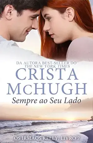 Sempre ao Seu Lado (Os Irmãos Kelly Livro 7) – Crista McHugh