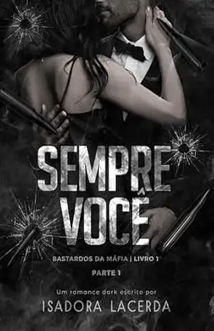 Sempre Você (Parte I): Bastardos da Máfia Livro 1 - Isadora  Lacerda