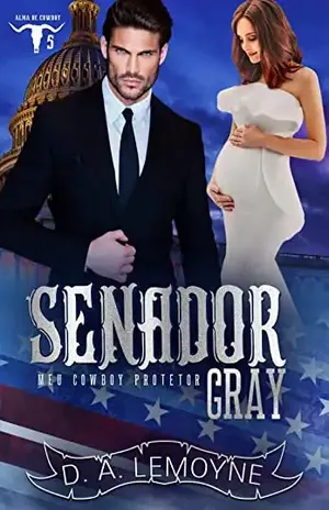 Senador Gray: Meu Cowboy Protetor (Série Alma de Cowboy Livro 5) – D. A.  Lemoyne