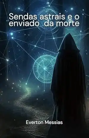 Sendas astrais e o enviado da morte – Everton  Messias