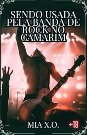 Sendo usada pela banda de rock no camarim: Conto erótico hot (Histórias sujas de dominação) – Mia X.O.