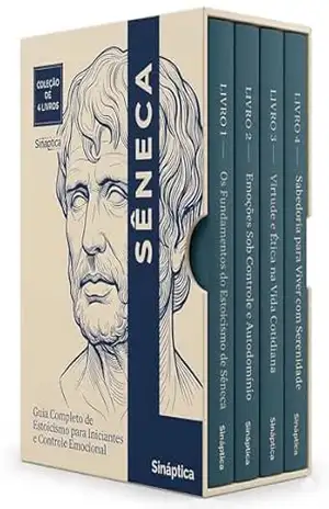 Sêneca Descomplicado – 4 Livros – Manual Prático de Autoconhecimento, Disciplina Mental e Serenidade no Dia a Dia: Caminho para Equilíbrio Mental, Resiliência e Liberdade Interior – Sináptica