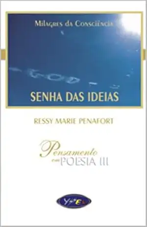 SENHA DAS IDEIAS: MILAGRES DA CONSCIÊNCIA – RESSY MARIE PENAFORT