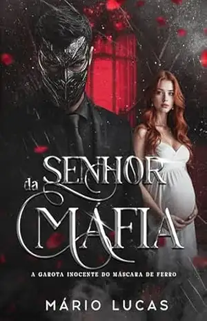 Senhor da Máfia: a garota inocente do Máscara de Ferro – Mário Lucas