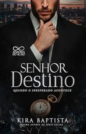 Senhor Destino: Quando o inesperado acontece (Senhores do Acaso 1) – Kira Baptista