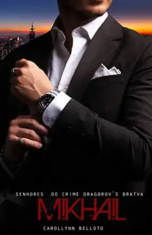 SENHORES DO CRIME “DRAGOROV’S BRATVA”: LIVRO 1 – MIKHAIL (SENHORES DO CRIME “DRAGOROV'S BRATVA”) - Carollynn Belloto