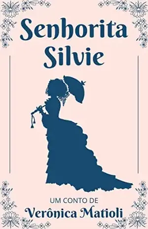 Senhorita Silvie (Conto de época) – Verônica Matioli