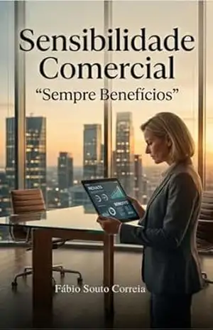 Sensibilidade Comercial: “Sempre venda os benefícios do seu produto e não sua características” – Fábio  Souto Correia
