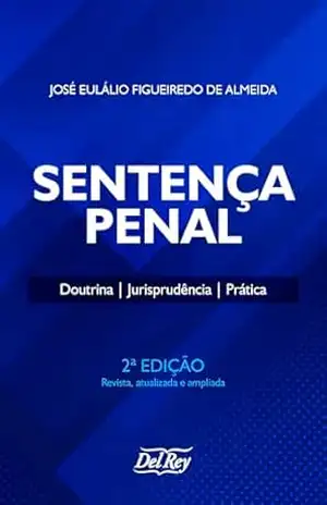 Sentença Penal: Doutrina, Jurisprudência, Prática – José Eulálio Figueiredo de Almeida