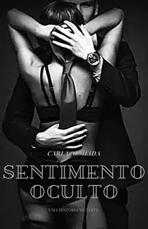 SENTIMENTO OCULTO.: (Uma História Viciante) - Carla  Almeida