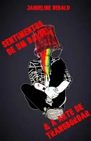 Sentimentos De Um Balde & A Arte De Transbordar – Jaqueline  Debald
