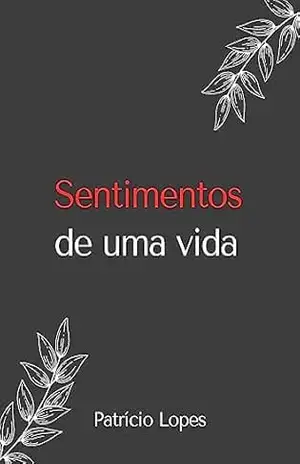 Sentimentos de uma vida - Patrício Lopes de Araújo Leite