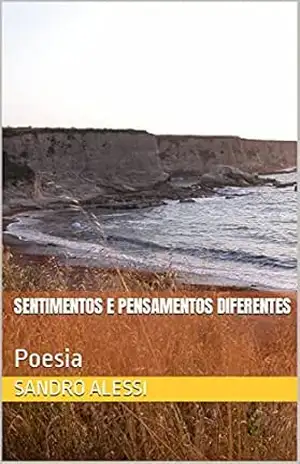 Sentimentos e pensamentos diferentes: Poesia - Sandro Alessi