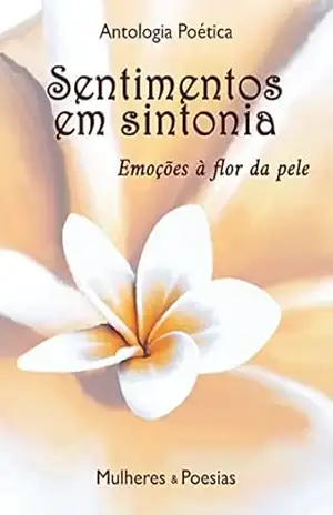 SENTIMENTOS EM SINTONIA: Emoções à flor da pele – Antologia poética – Rosângela  Martins