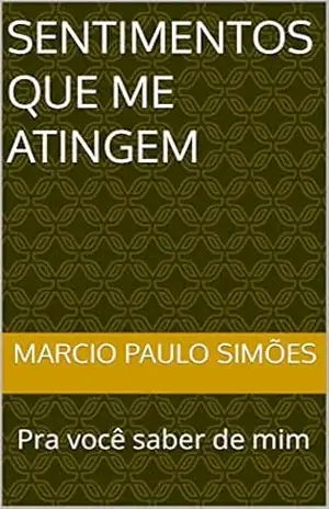 Sentimentos que me atingem: Pra você saber de mim - Marcio Paulo Simões