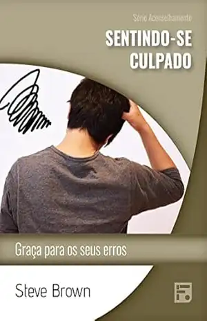 Sentindo–se culpado: graça para os seus erros (Série Aconselhamento Livro 56) – Stephen W. Brown