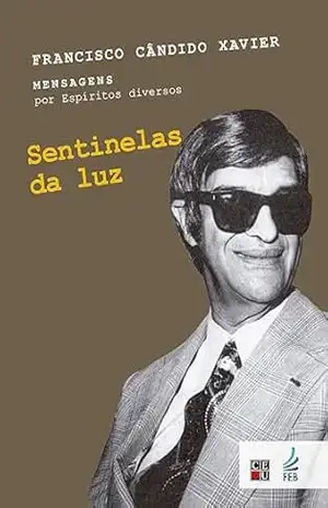 Sentinelas da luz – Francisco Cândido Xavier
