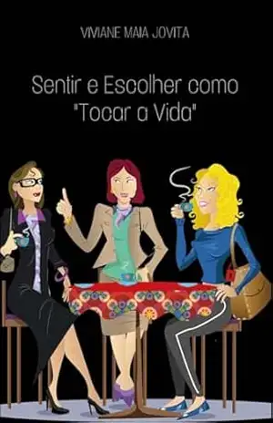 Sentir e Escolher como "Tocar a Vida" - Viviane Jovita