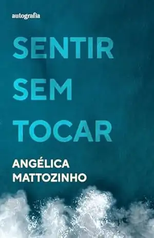 Sentir sem tocar – Angélica Mattozinho